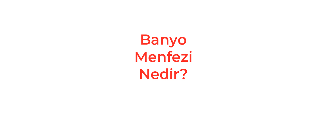 Banyo Menfezi Nedir?