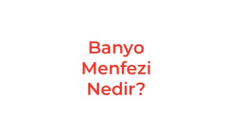 Banyo Menfezi Nedir?