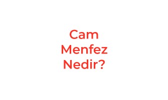 Cam Menfez Nedir?