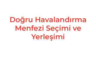 Doğru Havalandırma Menfezi Seçimi ve Yerleşimi