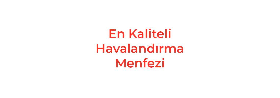 En Kaliteli Havalandırma Menfezi