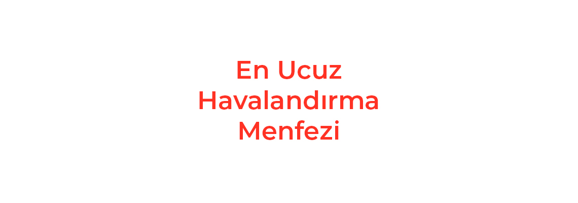 En Ucuz Havalandırma Menfezi