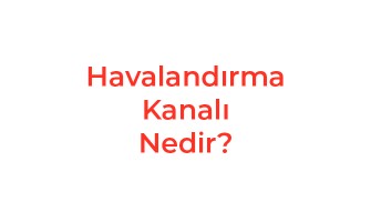 Havalandırma Kanalı Nedir?