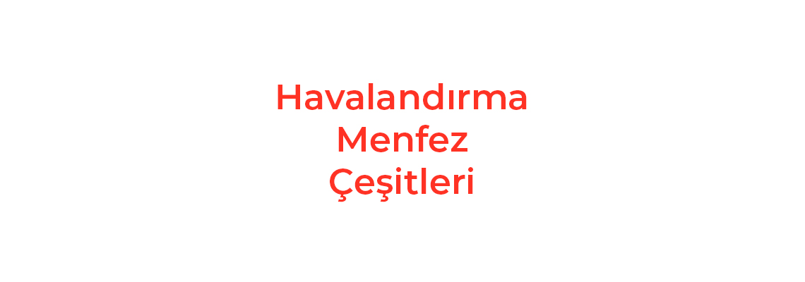 Havalandırma Menfez Çeşitleri