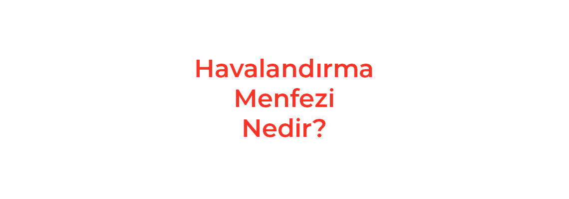 Havalandırma Menfezi Nedir?