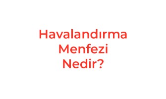 Havalandırma Menfezi Nedir?