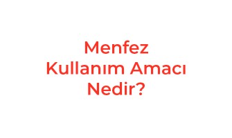 Menfez Kullanım Amacı Nedir?