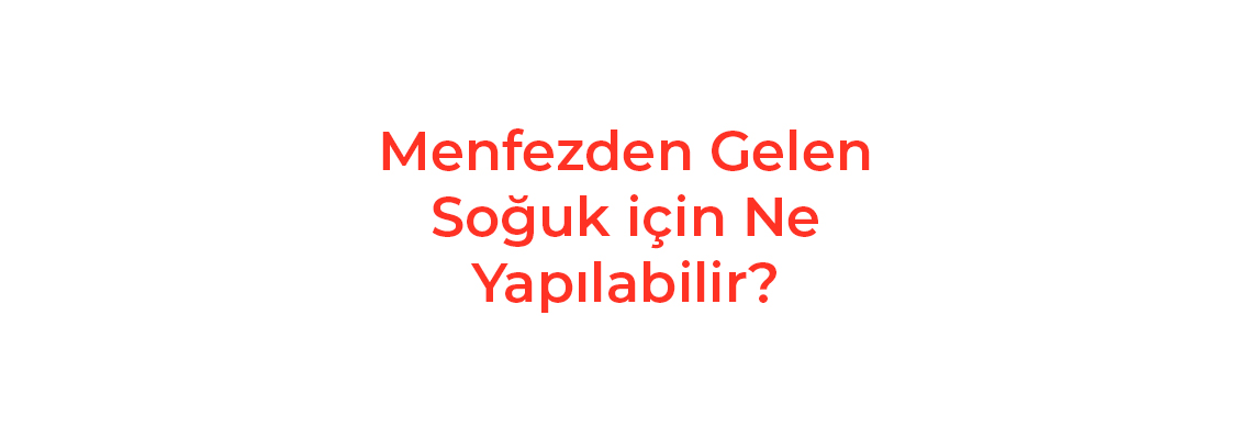 Menfezden Gelen Soğuk için Ne Yapılabilir?